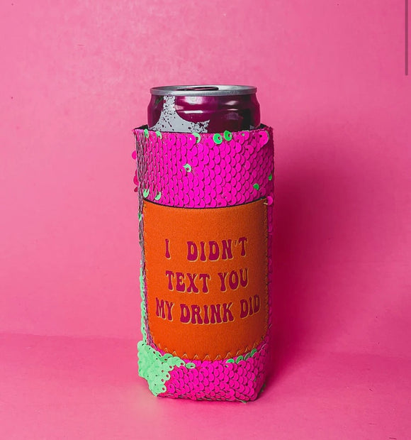 I Didn’t Text You My Drink Did Tall Can Koozie