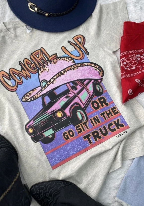 L & B Life Tee Cowgirl Up Or Sit I’m The Truck